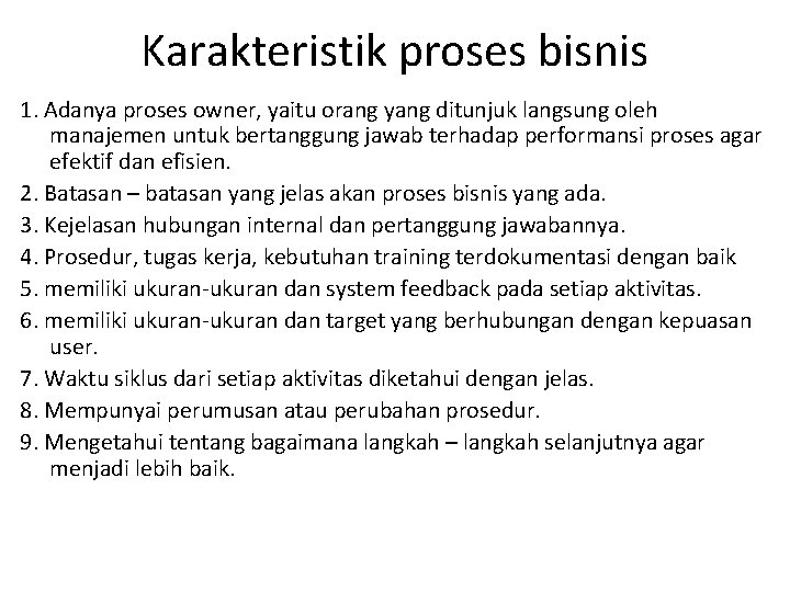 Karakteristik proses bisnis 1. Adanya proses owner, yaitu orang yang ditunjuk langsung oleh manajemen