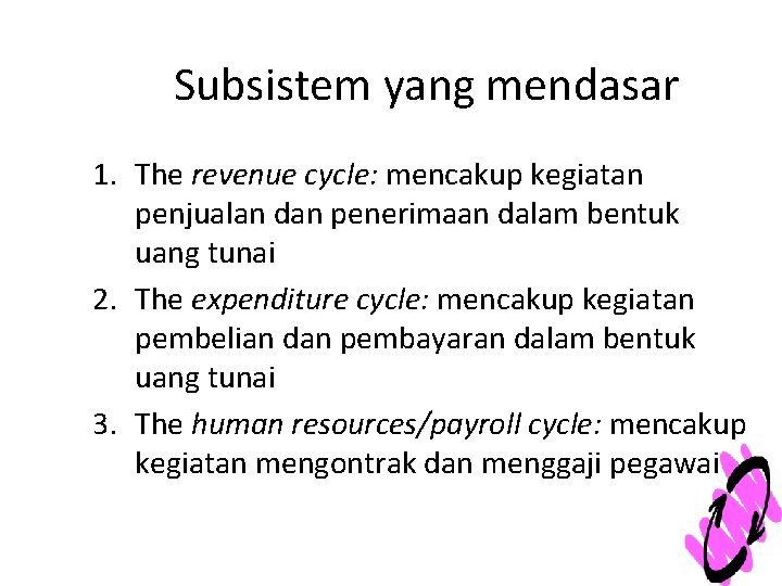 Subsistem yang mendasar 1. The revenue cycle: mencakup kegiatan penjualan dan penerimaan dalam bentuk