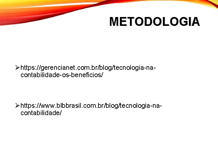 METODOLOGIA Øhttps: //gerencianet. com. br/blog/tecnologia-nacontabilidade-os-beneficios/ Øhttps: //www. blbbrasil. com. br/blog/tecnologia-nacontabilidade/ 