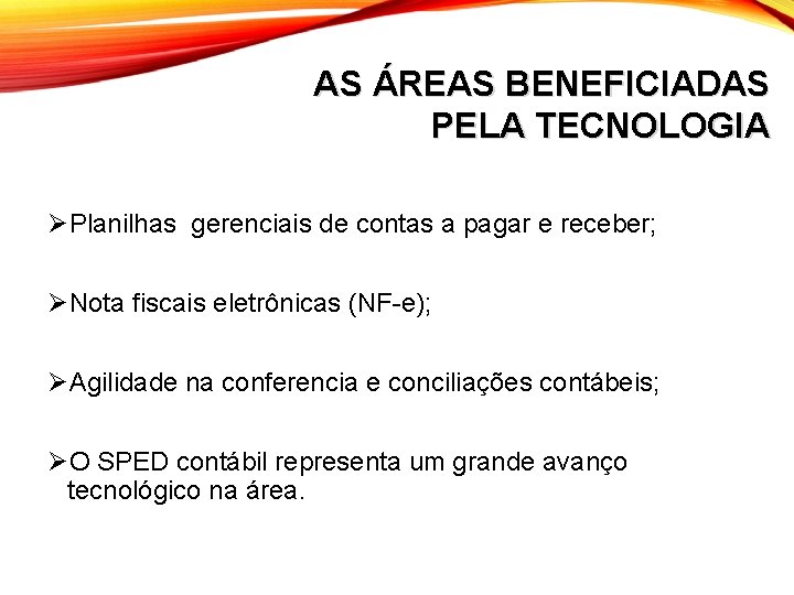 AS ÁREAS BENEFICIADAS PELA TECNOLOGIA ØPlanilhas gerenciais de contas a pagar e receber; ØNota