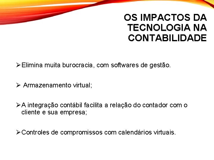 OS IMPACTOS DA TECNOLOGIA NA CONTABILIDADE ØElimina muita burocracia, com softwares de gestão. Ø