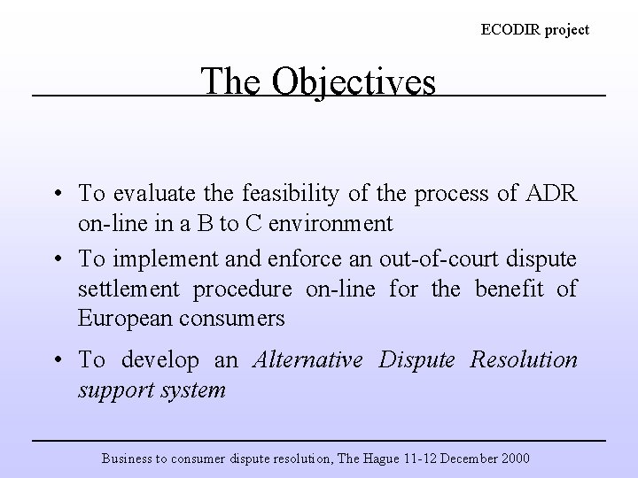 ECODIR project The Objectives • To evaluate the feasibility of the process of ADR