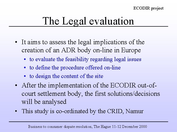 ECODIR project The Legal evaluation • It aims to assess the legal implications of