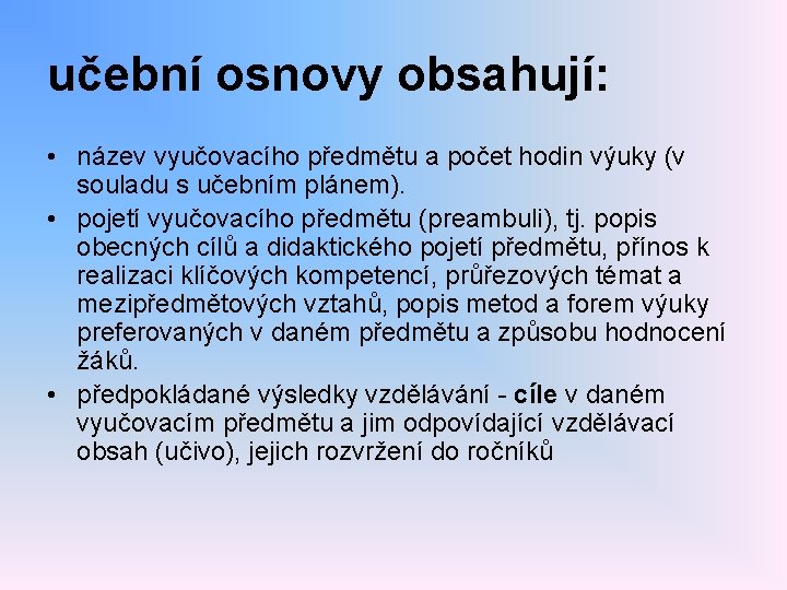 učební osnovy obsahují: • název vyučovacího předmětu a počet hodin výuky (v souladu s