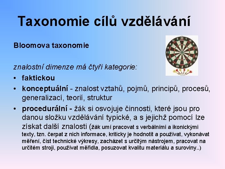 Taxonomie cílů vzdělávání Bloomova taxonomie znalostní dimenze má čtyři kategorie: • faktickou • konceptuální