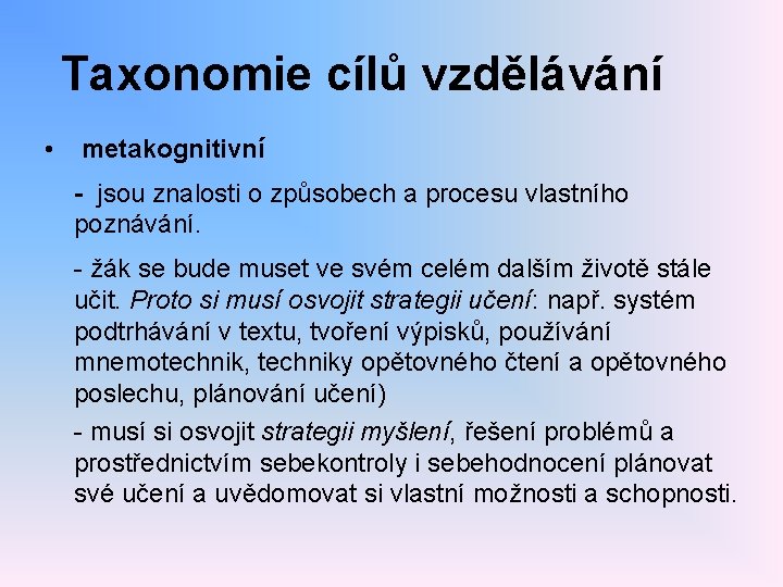 Taxonomie cílů vzdělávání • metakognitivní - jsou znalosti o způsobech a procesu vlastního poznávání.