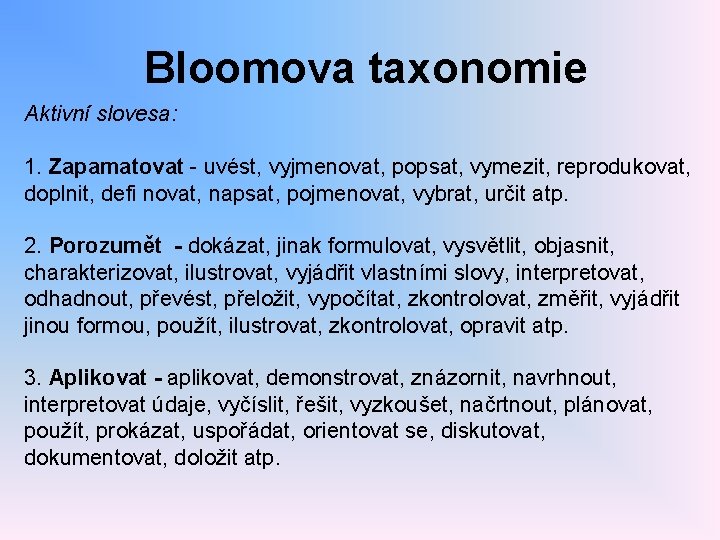 Bloomova taxonomie Aktivní slovesa: 1. Zapamatovat - uvést, vyjmenovat, popsat, vymezit, reprodukovat, doplnit, defi