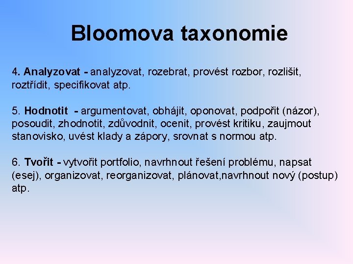 Bloomova taxonomie 4. Analyzovat - analyzovat, rozebrat, provést rozbor, rozlišit, roztřídit, specifikovat atp. 5.