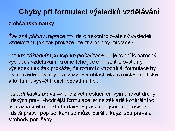 Chyby při formulaci výsledků vzdělávání z občanské nauky Žák zná příčiny migrace => jde