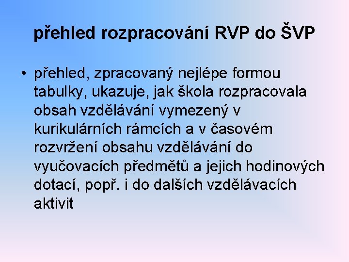 přehled rozpracování RVP do ŠVP • přehled, zpracovaný nejlépe formou tabulky, ukazuje, jak škola