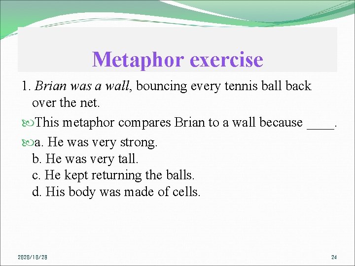 Metaphor exercise 1. Brian was a wall, bouncing every tennis ball back over the
