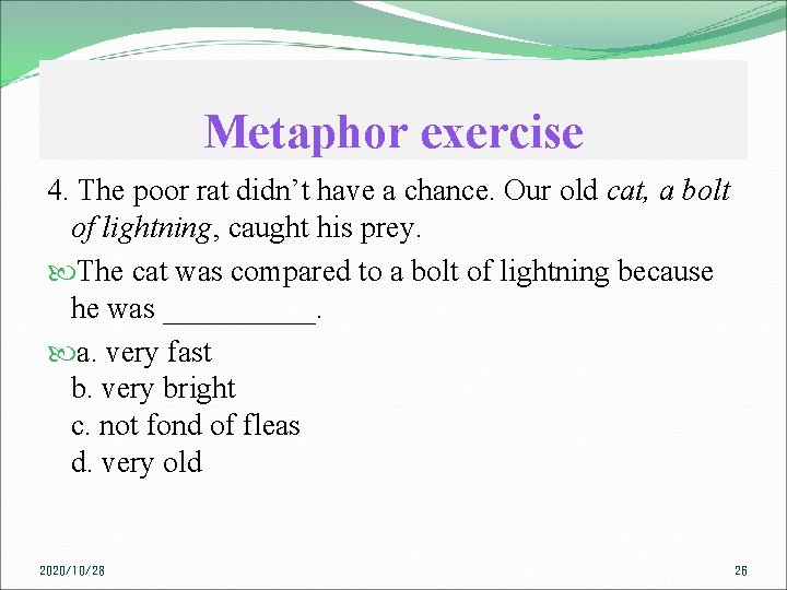 Metaphor exercise 4. The poor rat didn’t have a chance. Our old cat, a
