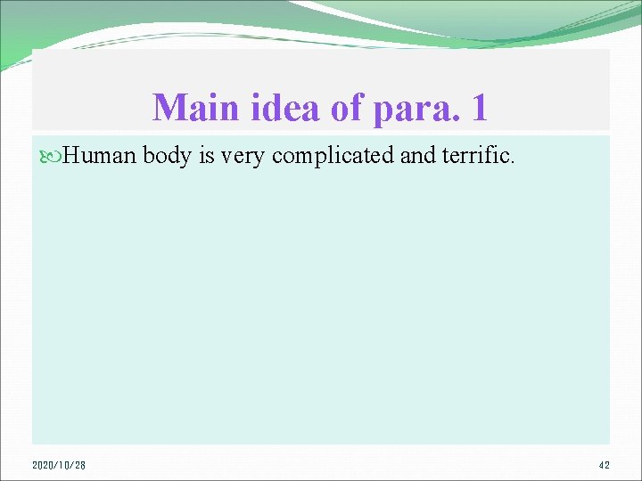 Main idea of para. 1 Human body is very complicated and terrific. 2020/10/28 42
