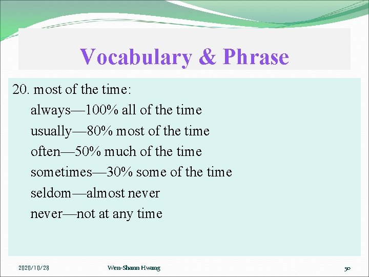 Vocabulary & Phrase 20. most of the time: always— 100% all of the time