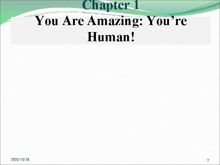 Chapter 1 You Are Amazing: You’re Human! 2020/10/28 7 