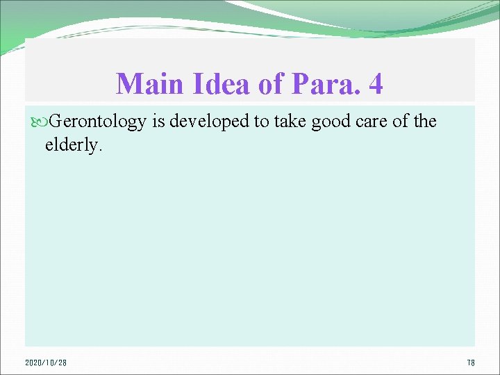 Main Idea of Para. 4 Gerontology is developed to take good care of the