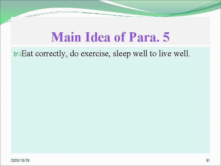 Main Idea of Para. 5 Eat correctly, do exercise, sleep well to live well.