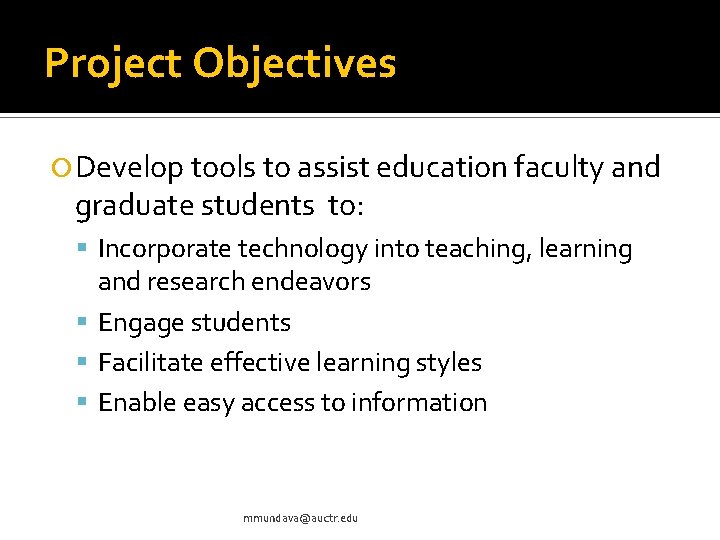 Project Objectives Develop tools to assist education faculty and graduate students to: Incorporate technology