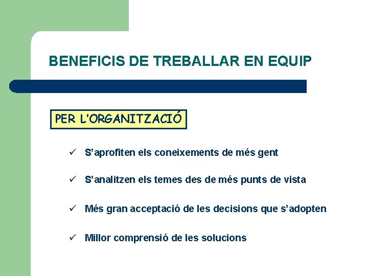 BENEFICIS DE TREBALLAR EN EQUIP PER L’ORGANITZACIÓ ü S’aprofiten els coneixements de més gent