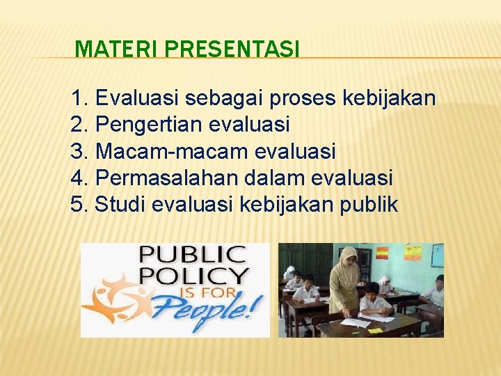 MATERI PRESENTASI 1. Evaluasi sebagai proses kebijakan 2. Pengertian evaluasi 3. Macam-macam evaluasi 4.