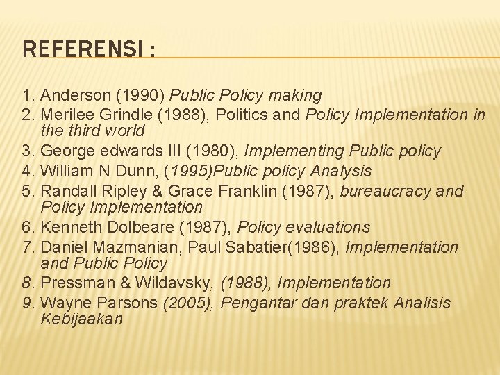REFERENSI : 1. Anderson (1990) Public Policy making 2. Merilee Grindle (1988), Politics and