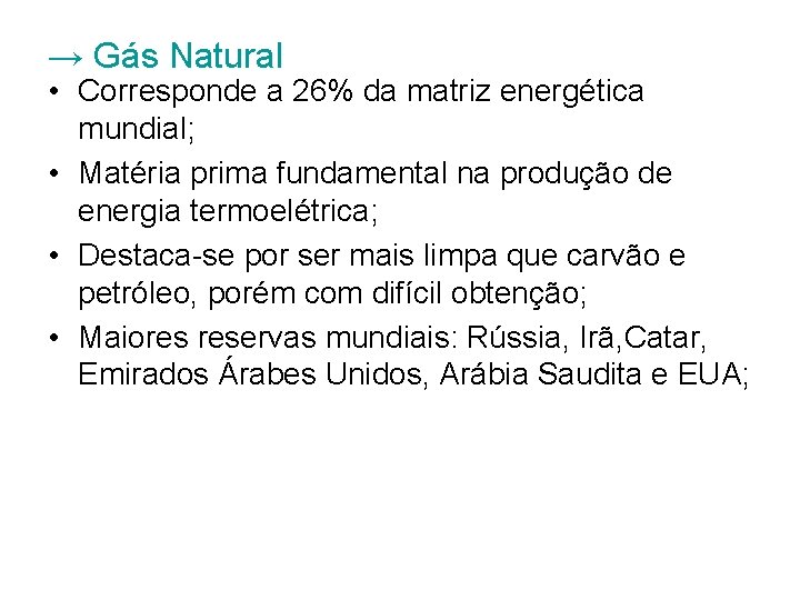 → Gás Natural • Corresponde a 26% da matriz energética mundial; • Matéria prima
