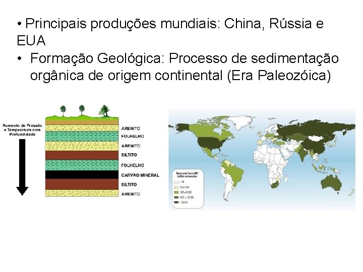  • Principais produções mundiais: China, Rússia e EUA • Formação Geológica: Processo de