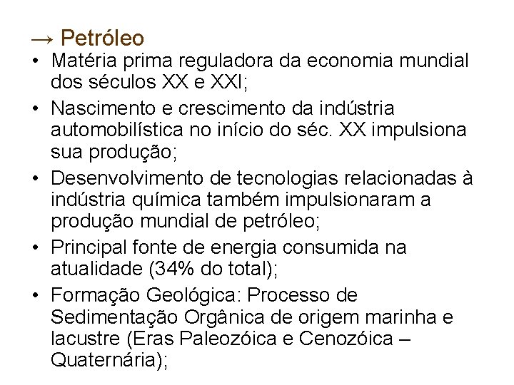 → Petróleo • Matéria prima reguladora da economia mundial dos séculos XX e XXI;