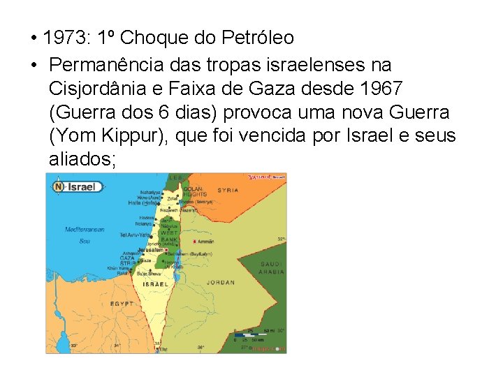  • 1973: 1º Choque do Petróleo • Permanência das tropas israelenses na Cisjordânia