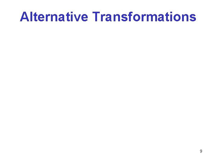 Alternative Transformations 9 