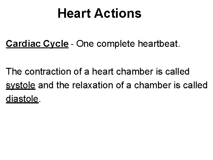 Heart Actions Cardiac Cycle - One complete heartbeat. The contraction of a heart chamber