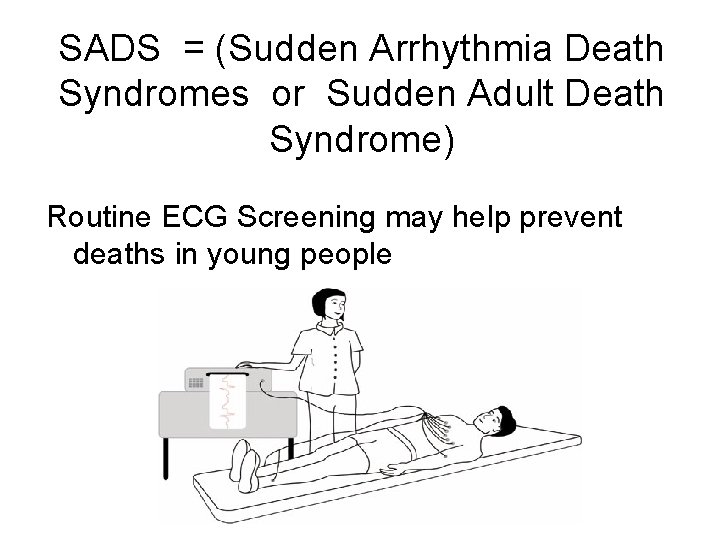 SADS = (Sudden Arrhythmia Death Syndromes or Sudden Adult Death Syndrome) Routine ECG Screening