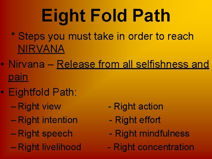 Eight Fold Path * Steps you must take in order to reach NIRVANA •