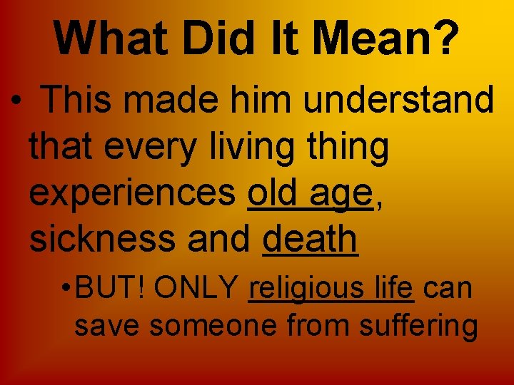 What Did It Mean? • This made him understand that every living thing experiences