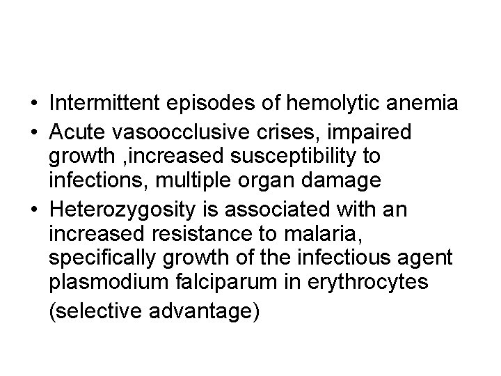  • Intermittent episodes of hemolytic anemia • Acute vasoocclusive crises, impaired growth ,