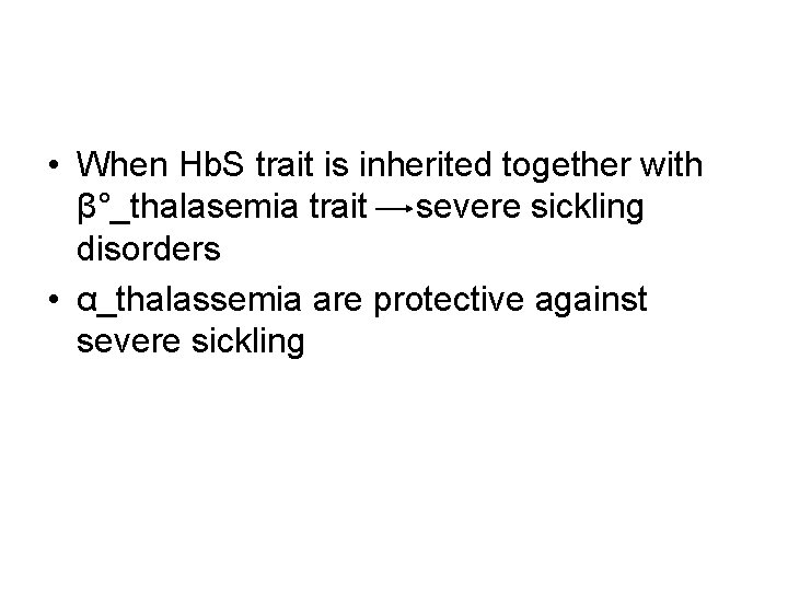  • When Hb. S trait is inherited together with β°_thalasemia trait severe sickling