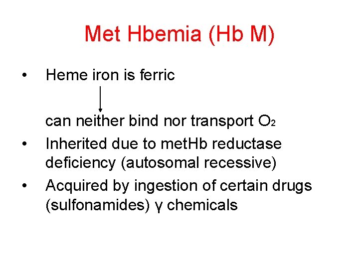 Met Hbemia (Hb M) • • • Heme iron is ferric can neither bind