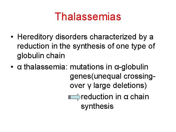 Thalassemias • Hereditory disorders characterized by a reduction in the synthesis of one type