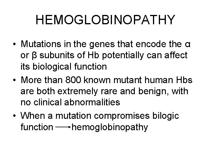 HEMOGLOBINOPATHY • Mutations in the genes that encode the α or β subunits of