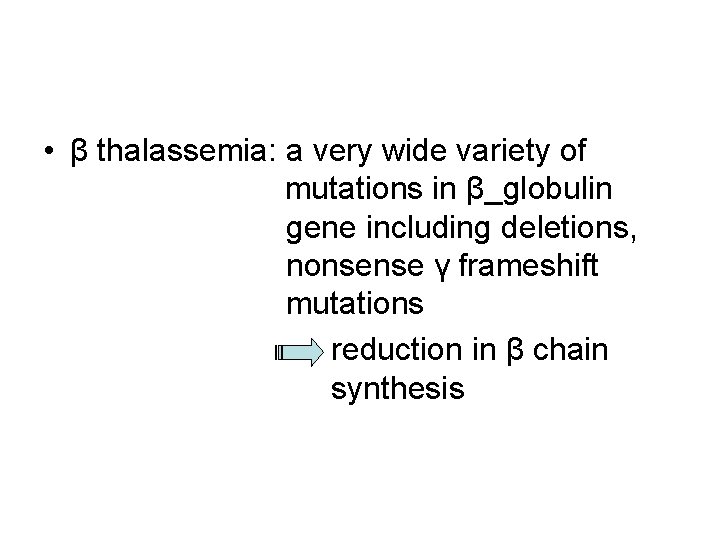  • β thalassemia: a very wide variety of mutations in β_globulin gene including