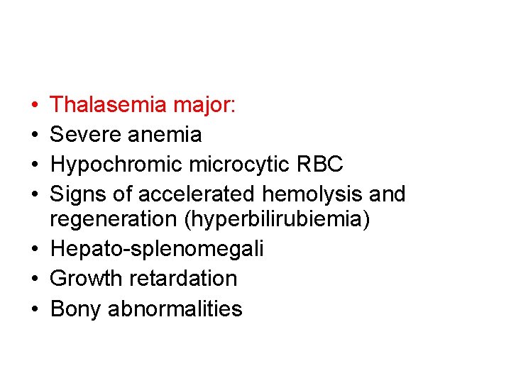  • • Thalasemia major: Severe anemia Hypochromic microcytic RBC Signs of accelerated hemolysis