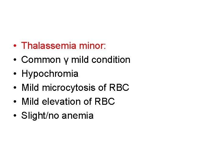  • • • Thalassemia minor: Common γ mild condition Hypochromia Mild microcytosis of