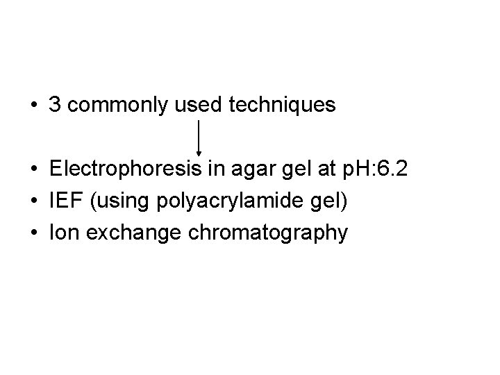  • 3 commonly used techniques • Electrophoresis in agar gel at p. H: