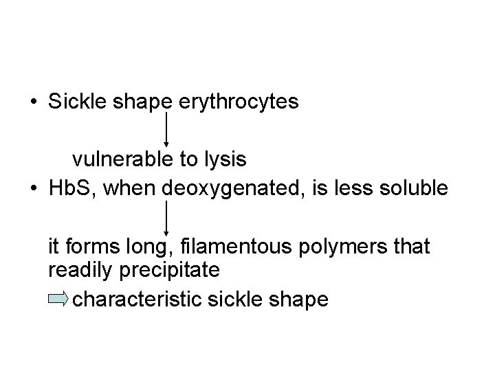  • Sickle shape erythrocytes vulnerable to lysis • Hb. S, when deoxygenated, is