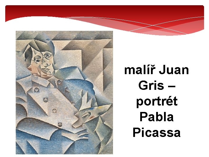 malíř Juan Gris – portrét Pabla Picassa 