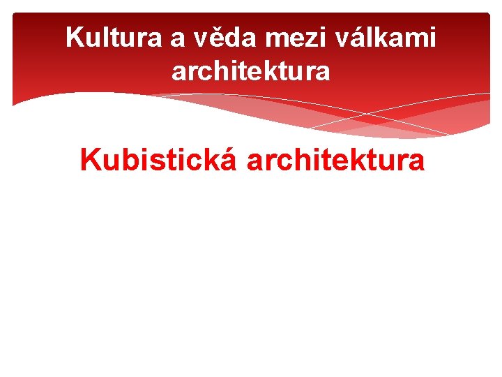 Kultura a věda mezi válkami architektura Kubistická architektura 