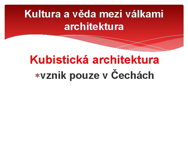 Kultura a věda mezi válkami architektura Kubistická architektura vznik pouze v Čechách 