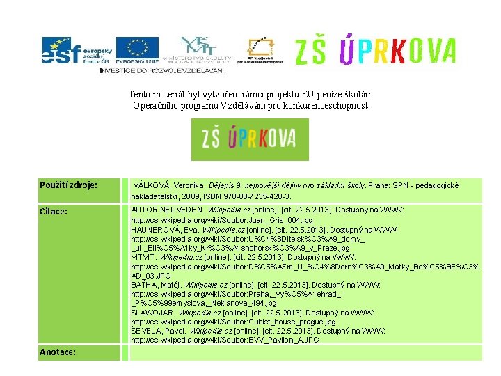 Tento materiál byl vytvořen rámci projektu EU peníze školám Operačního programu Vzdělávání pro konkurenceschopnost