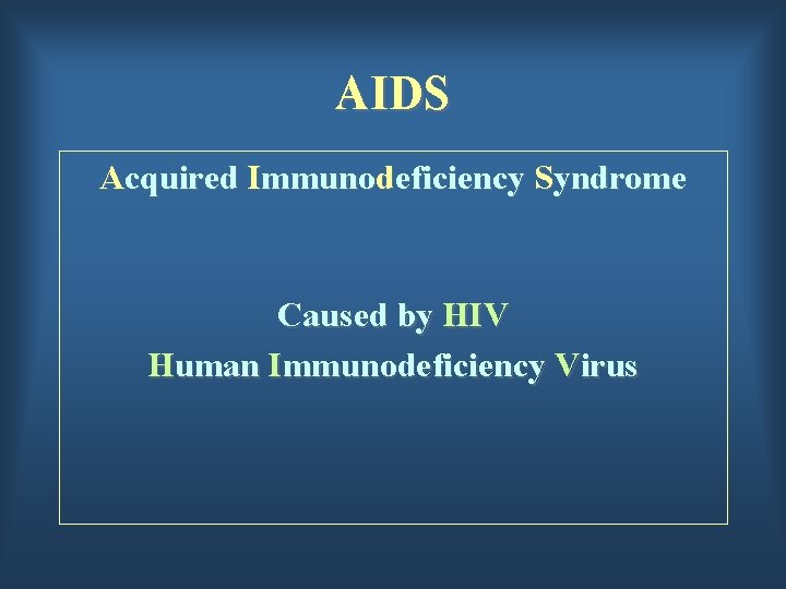 AIDS Acquired Immunodeficiency Syndrome Caused by HIV Human Immunodeficiency Virus 