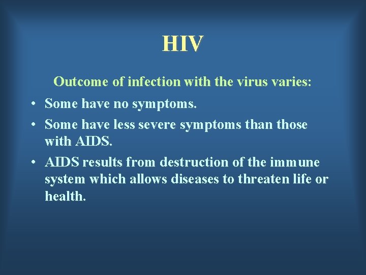 HIV • • • Outcome of infection with the virus varies: Some have no